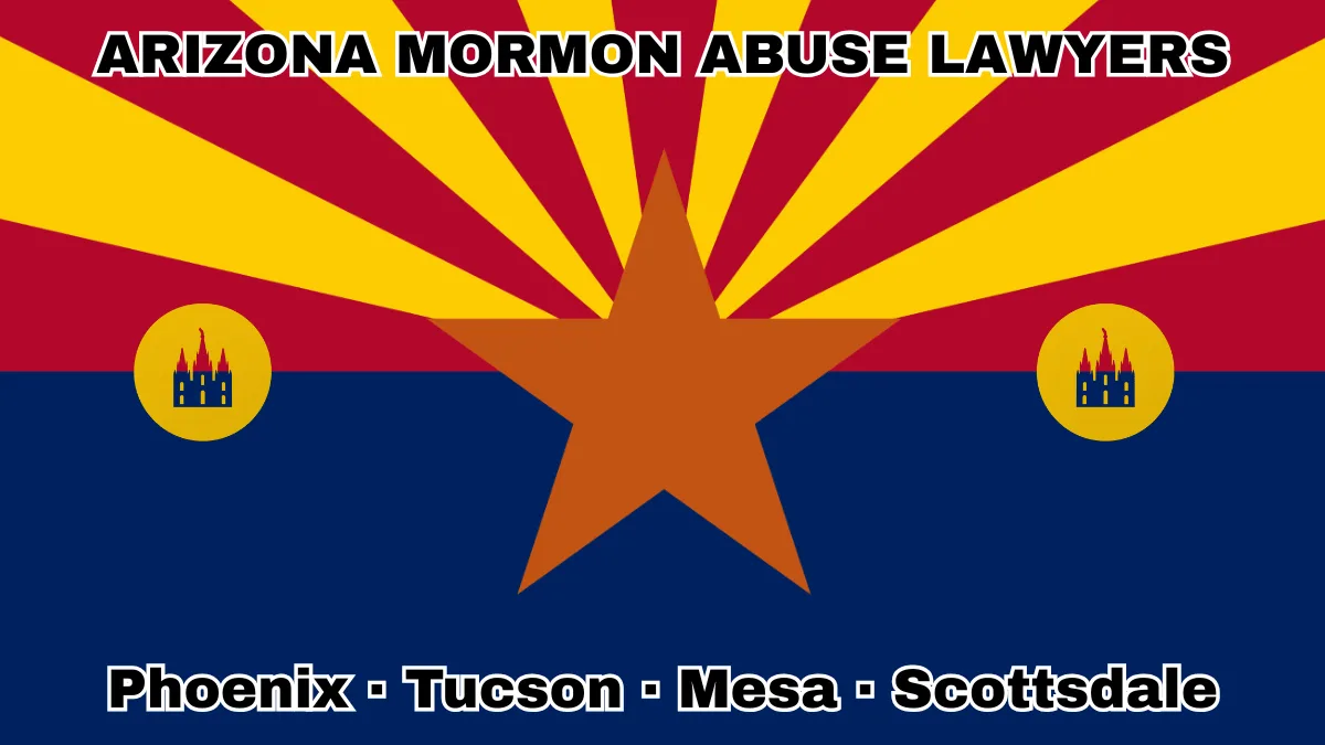 ARIZONA MORMON ABUSE LAWYERS: Phoenix, Tucson, Mesa, and Scottsdale text on AZ state flag with LDS Church depicted near red and yellow rays with a copper star above a blue field