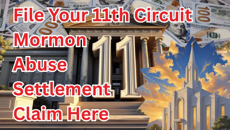 File Your 11th Circuit Mormon Abuse Settlement Claim Here text on depiction of Eleventh Circuit court with LDS Church and high value cash backdrop.