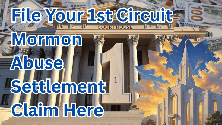 File Your 1st Circuit Mormon Abuse Settlement Claim Here text on depiction of First Circuit court with LDS Church and high value cash backdrop.