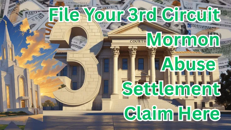 File Your 3rd Circuit Mormon Abuse Settlement Claim Here text on depiction of Third Circuit court with LDS Church and high value cash backdrop.